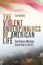 The Violent Underpinnings of American Life