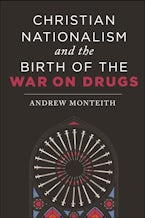 Christian Nationalism and the Birth of the War on Drugs